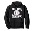 Baseball Player Part Time Swing Hoodie - Aesthetic Graphic Men Women - T-Shirt, Sweatshirt, Hoodie