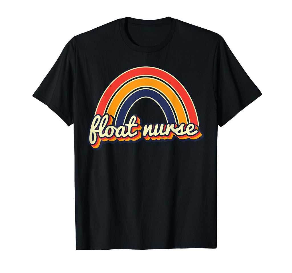 Float Nurse Nursing Rainbow T-Shirt - Casual Everyday Wear for Adults - T-Shirt, Sweatshirt, Hoodie