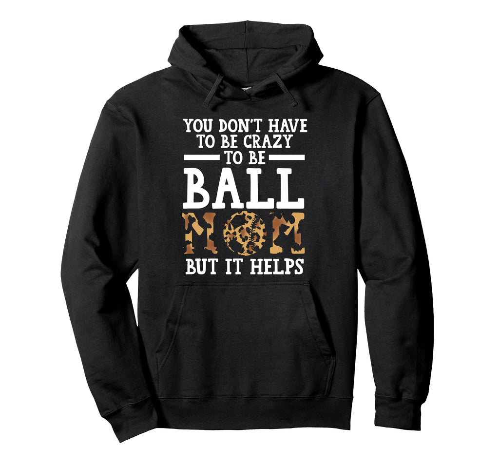 You Dont Have To Be Crazy To Be Ball Hoodie - Minimalist Print Men Women - T-Shirt, Sweatshirt, Hoodie