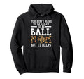 You Dont Have To Be Crazy To Be Ball Hoodie - Minimalist Print Men Women - T-Shirt, Sweatshirt, Hoodie