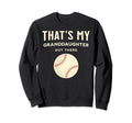 Thats My Granddaughter Out There Sweatshirt - Novelty Apparel Men Women - T-Shirt, Sweatshirt, Hoodie