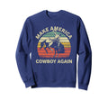 Makes America Cowboy Again Western Sweatshirt - Fun Novelty Design Unisex - T-Shirt, Sweatshirt, Hoodie