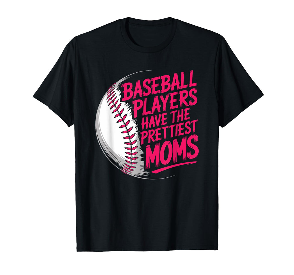 Baseball Players Have Prettiest Moms T-Shirt - Custom Art Print Men Women - T-Shirt, Sweatshirt, Hoodie