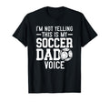 Im Not Yelling This Is My Soccer Dad T-Shirt - Unique Graphic Men Women - T-Shirt, Sweatshirt, Hoodie