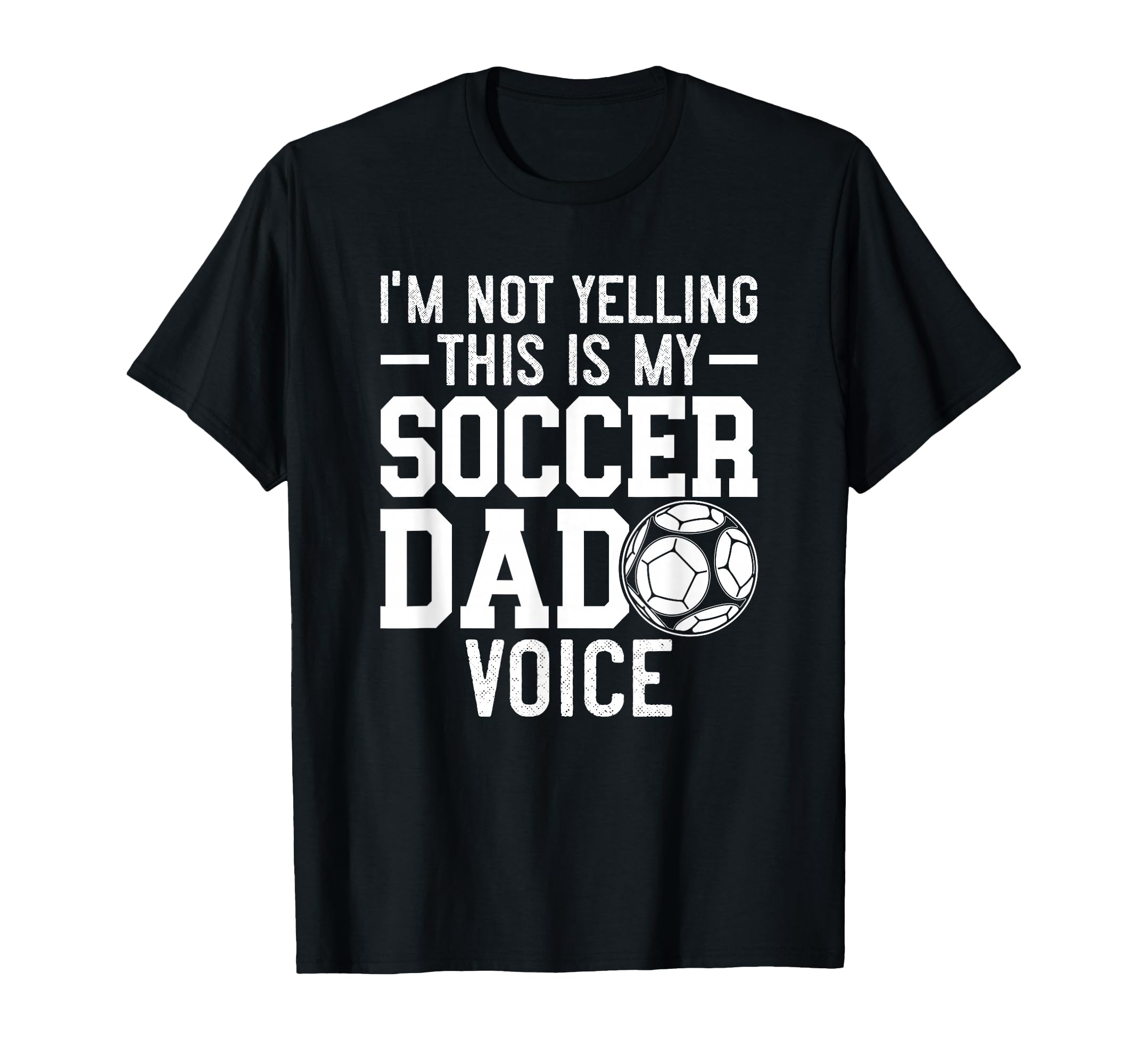 Im Not Yelling This Is My Soccer Dad T-Shirt - Unique Graphic Men Women - T-Shirt, Sweatshirt, Hoodie