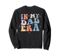 My Dad Era Groovy Fathers Day Sweatshirt - Graphic Print Men Women - T-Shirt, Sweatshirt, Hoodie