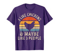 I Like Chickens And Maybe Like 3 T-Shirt - Fun Novelty Design Men Women - T-Shirt, Sweatshirt, Hoodie