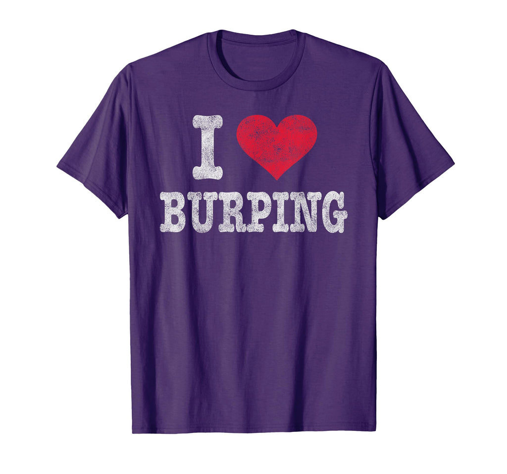 I Love Burping Trendy Gag Gift T-Shirt - Minimalist Print Unisex - T-Shirt, Sweatshirt, Hoodie