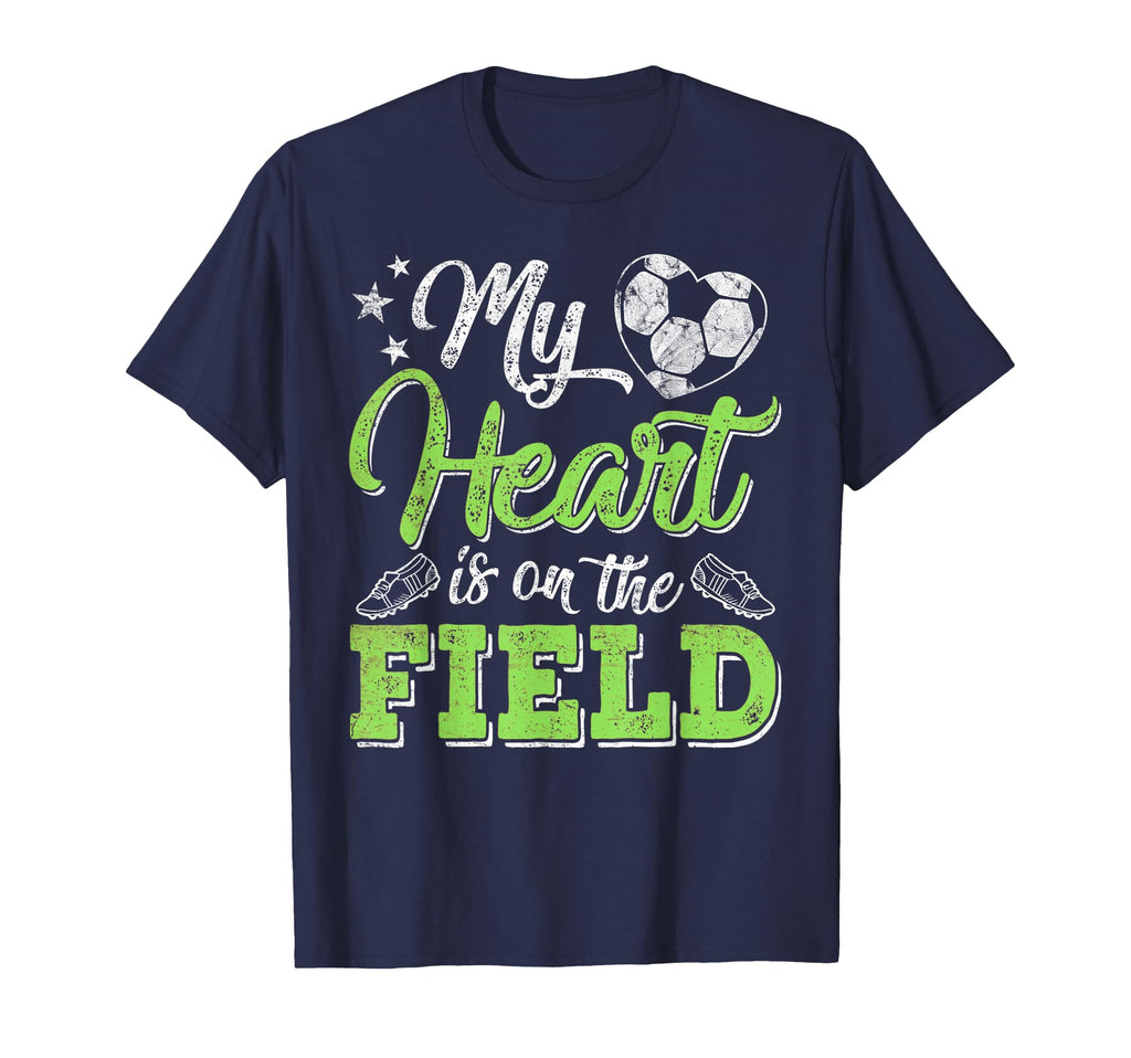 My Heart Is That Field Soccer Gift Mom T-Shirt - Novelty Apparel Men Women - T-Shirt, Sweatshirt, Hoodie