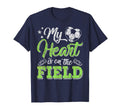 My Heart Is That Field Soccer Gift Mom T-Shirt - Novelty Apparel Men Women - T-Shirt, Sweatshirt, Hoodie