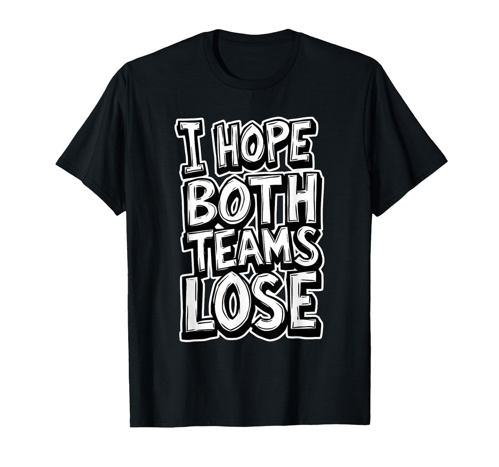 I Hope Both Teams Lose Anti Baseball T-Shirt - Trendy Graphic Unisex - T-Shirt, Sweatshirt, Hoodie