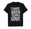 I Hope Both Teams Lose Anti Baseball T-Shirt - Trendy Graphic Unisex - T-Shirt, Sweatshirt, Hoodie