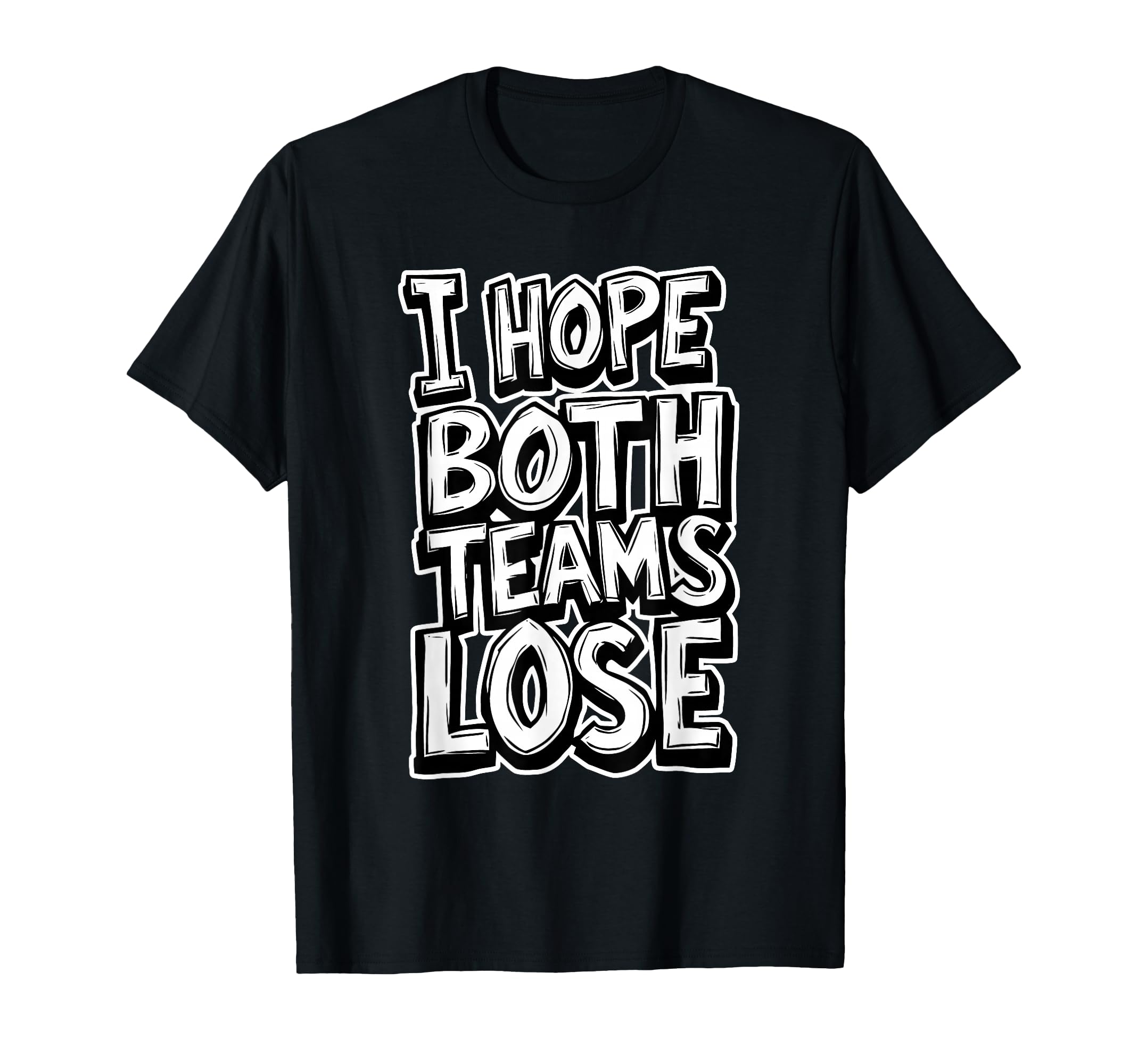 I Hope Both Teams Lose Anti Baseball T-Shirt - Trendy Graphic Unisex - T-Shirt, Sweatshirt, Hoodie