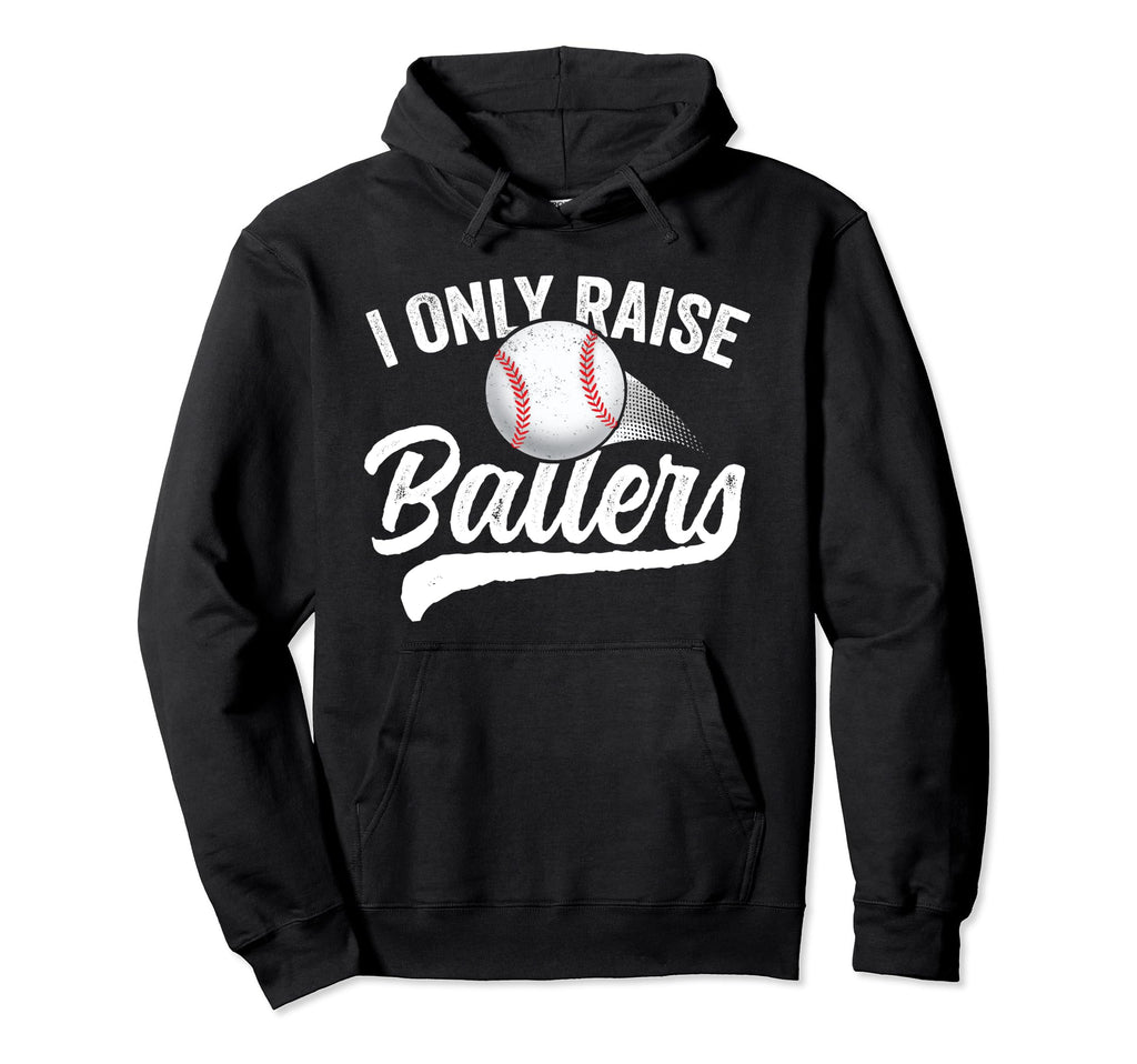 I Only Raise Ballers Baseball Mom Dad Hoodie - Streetwear Style for Adults - T-Shirt, Sweatshirt, Hoodie