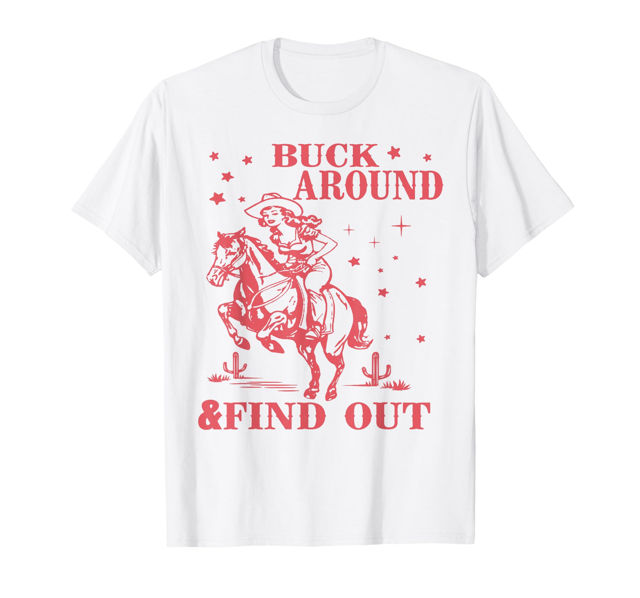 Desert Western Cowboy Buck Around And T-Shirt - Graphic Print Men Women - T-Shirt, Sweatshirt, Hoodie