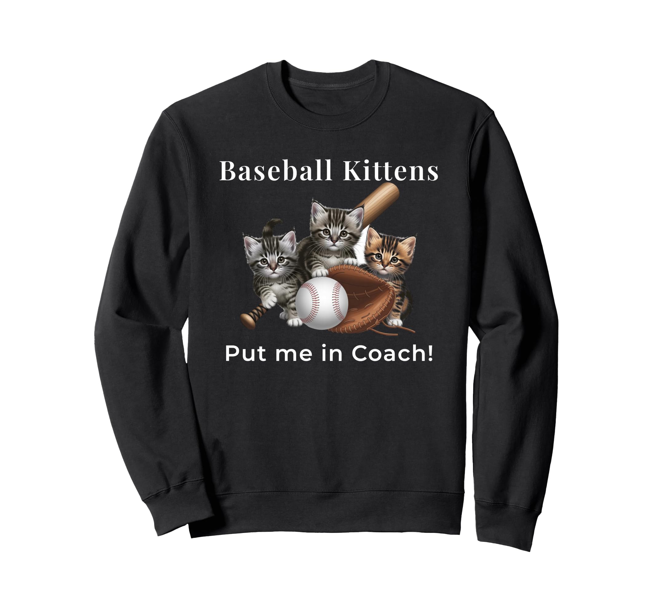 Baseball Kittens Put Me Coach Cat Gift Sweatshirt - Novelty Apparel Unisex - T-Shirt, Sweatshirt, Hoodie