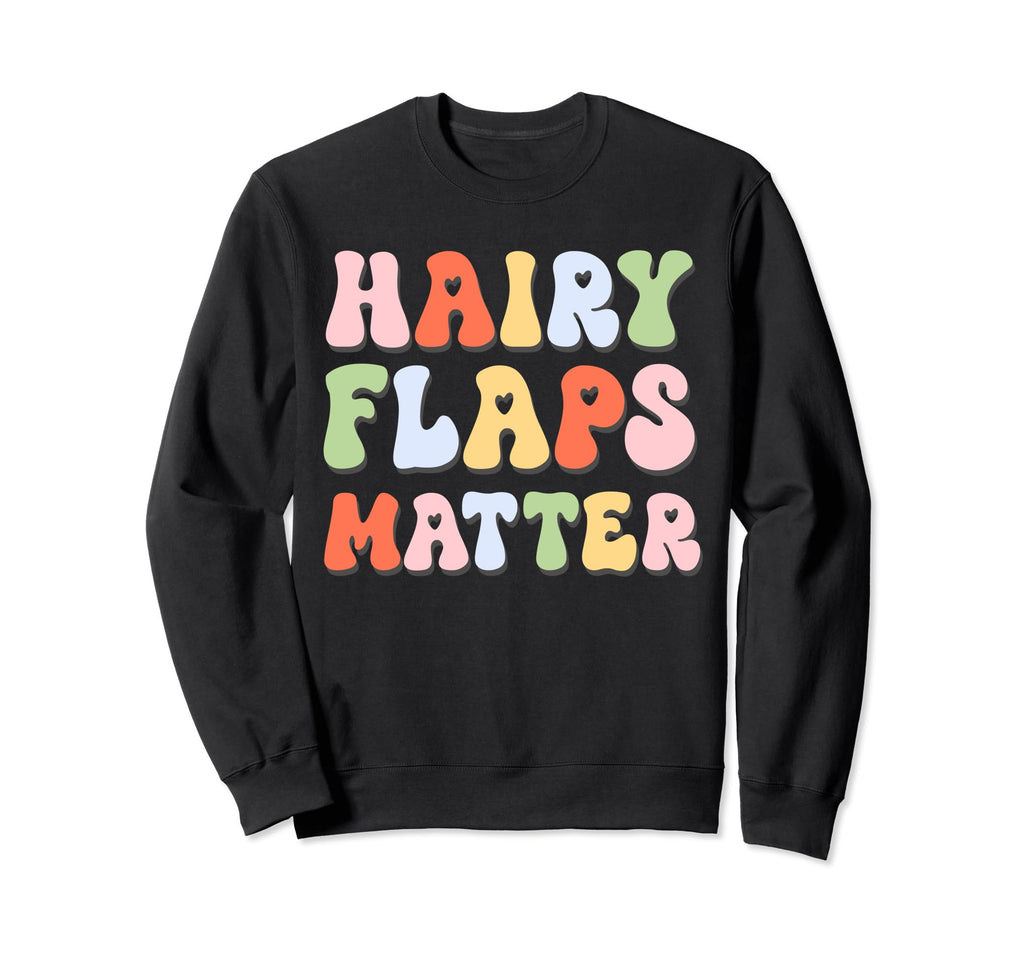 Hairy Flaps Matter Boho Inappropriate Sweatshirt - Trendy Graphic Unisex - T-Shirt, Sweatshirt, Hoodie