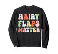 Hairy Flaps Matter Boho Inappropriate Sweatshirt - Trendy Graphic Unisex - T-Shirt, Sweatshirt, Hoodie