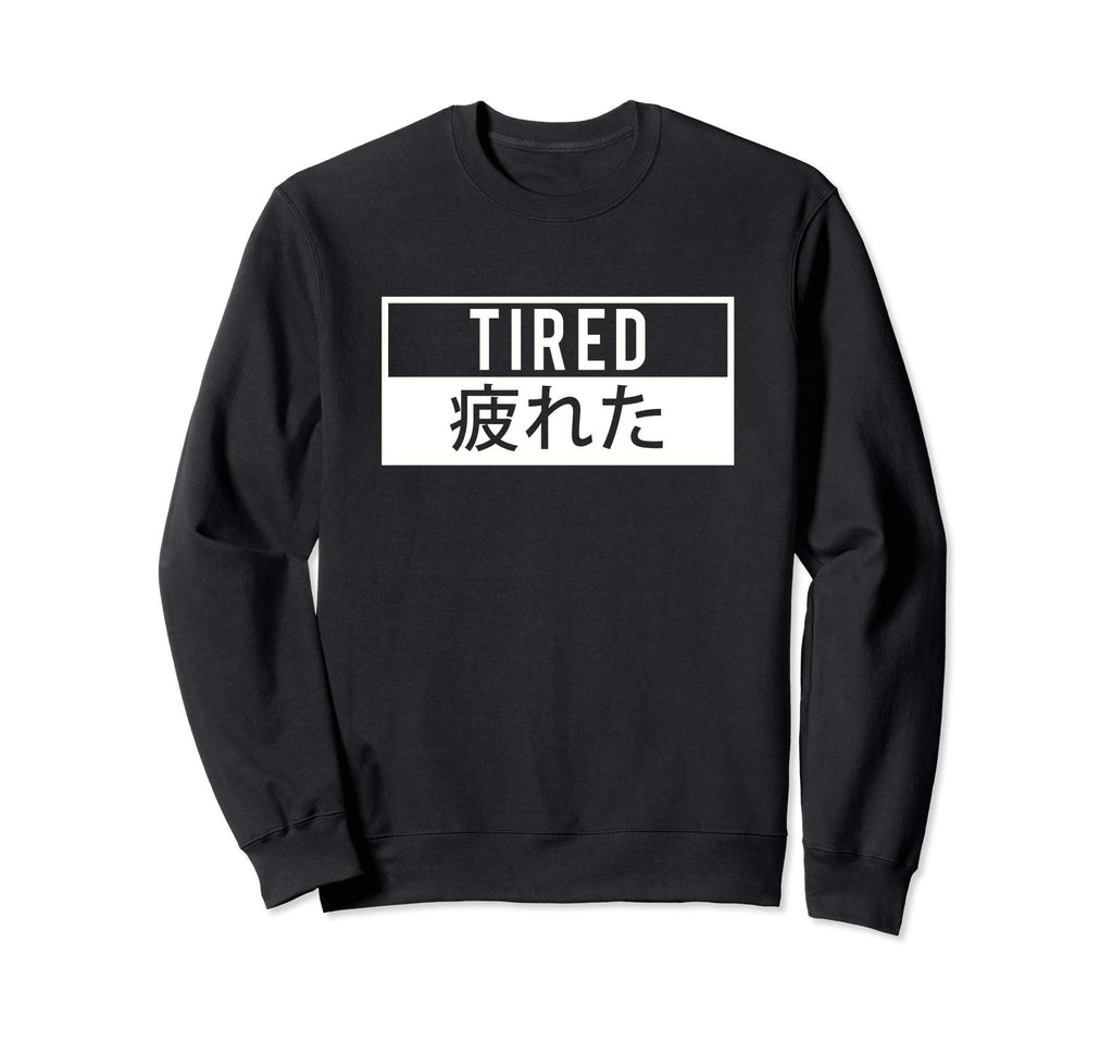 Tired Japanese Aesthetic Sweatshirt - Casual Everyday Wear Men Women - T-Shirt, Sweatshirt, Hoodie