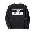 Tired Japanese Aesthetic Sweatshirt - Casual Everyday Wear Men Women - T-Shirt, Sweatshirt, Hoodie