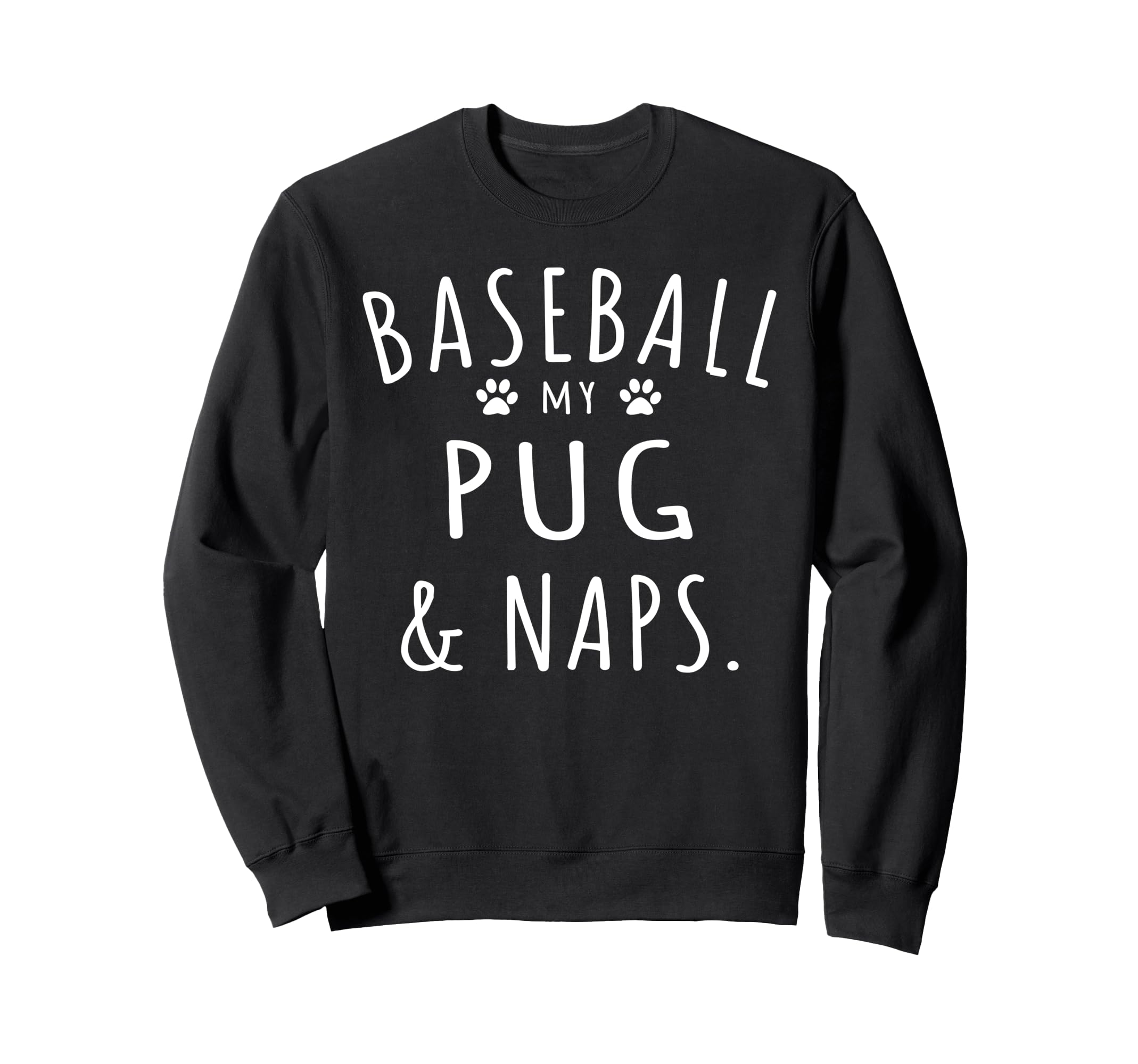 Baseball My Pugs Naps Funny Pugs Sweatshirt - Trendy Graphic Men Women - T-Shirt, Sweatshirt, Hoodie