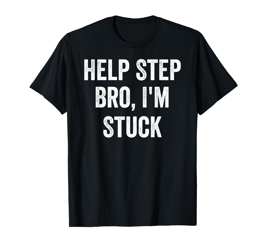 Help Step Bro Im Stuck Funny Distressed T-Shirt - Aesthetic Graphic Unisex - T-Shirt, Sweatshirt, Hoodie