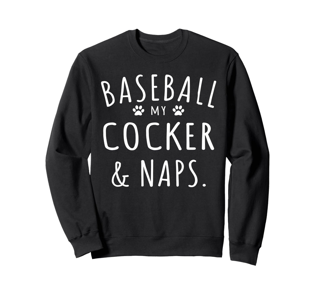Baseball My Cocker Naps Funny Sweatshirt - Custom Art Print for Adults - T-Shirt, Sweatshirt, Hoodie