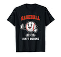 Baseball Isnt Boring Funny Baseball T-Shirt - Graphic Print Men Women - T-Shirt, Sweatshirt, Hoodie