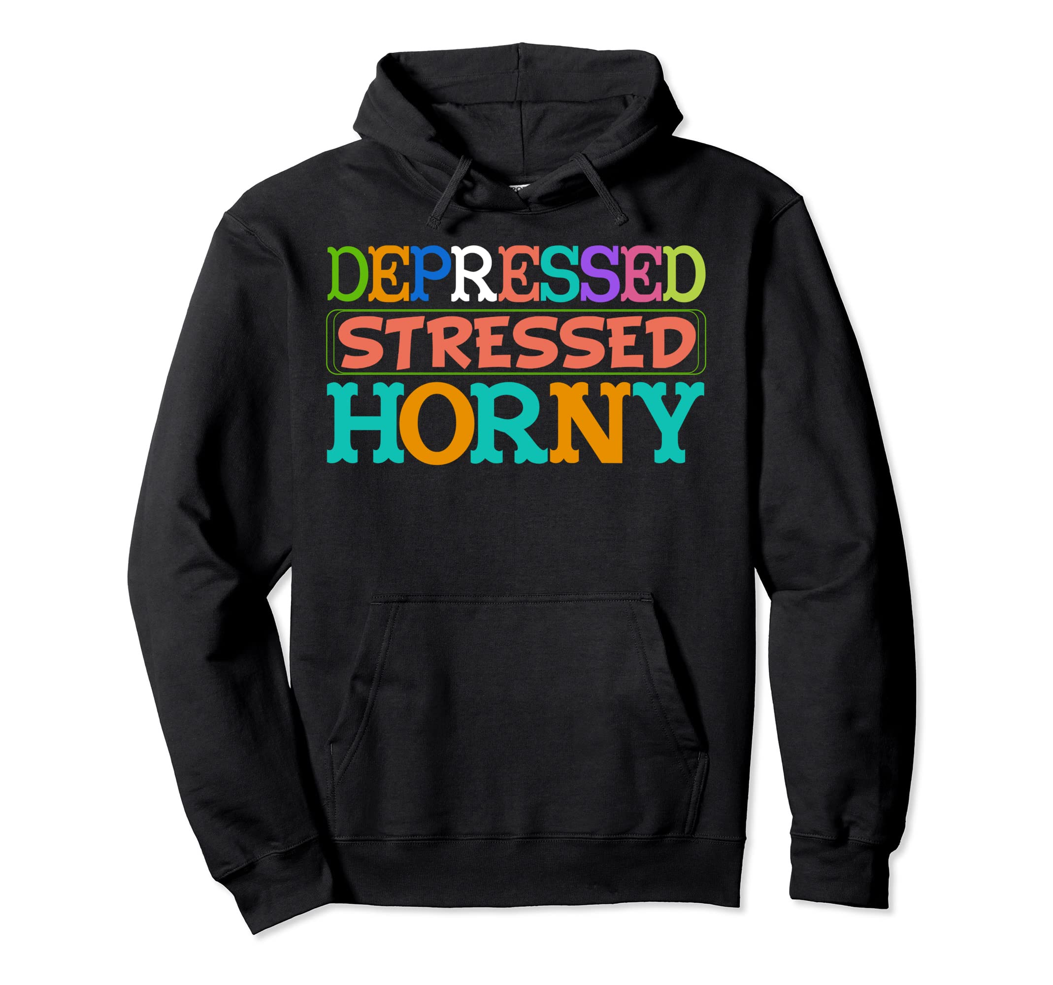 Depressed Stressed Horny Single Life Hoodie - Trendy Graphic Men Women - T-Shirt, Sweatshirt, Hoodie