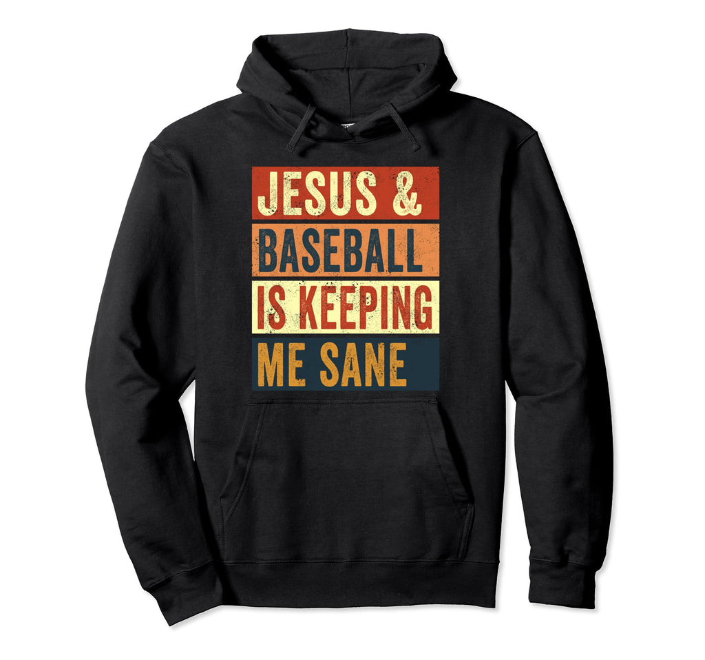 Jesus And Baseball Is Keeping Me Sane Hoodie - Custom Art Print for Adults - T-Shirt, Sweatshirt, Hoodie