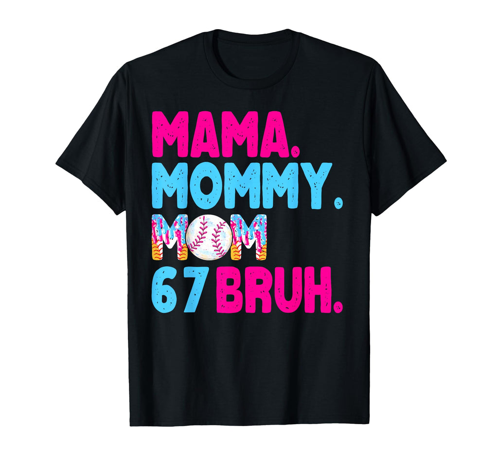 Mama Mommy Mom Bruh Baseball Drip 67 Six T-Shirt - Unique Graphic Unisex - T-Shirt, Sweatshirt, Hoodie