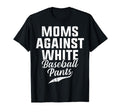 Moms Against White Baseball Pants T-Shirt - Custom Art Print for Adults - T-Shirt, Sweatshirt, Hoodie