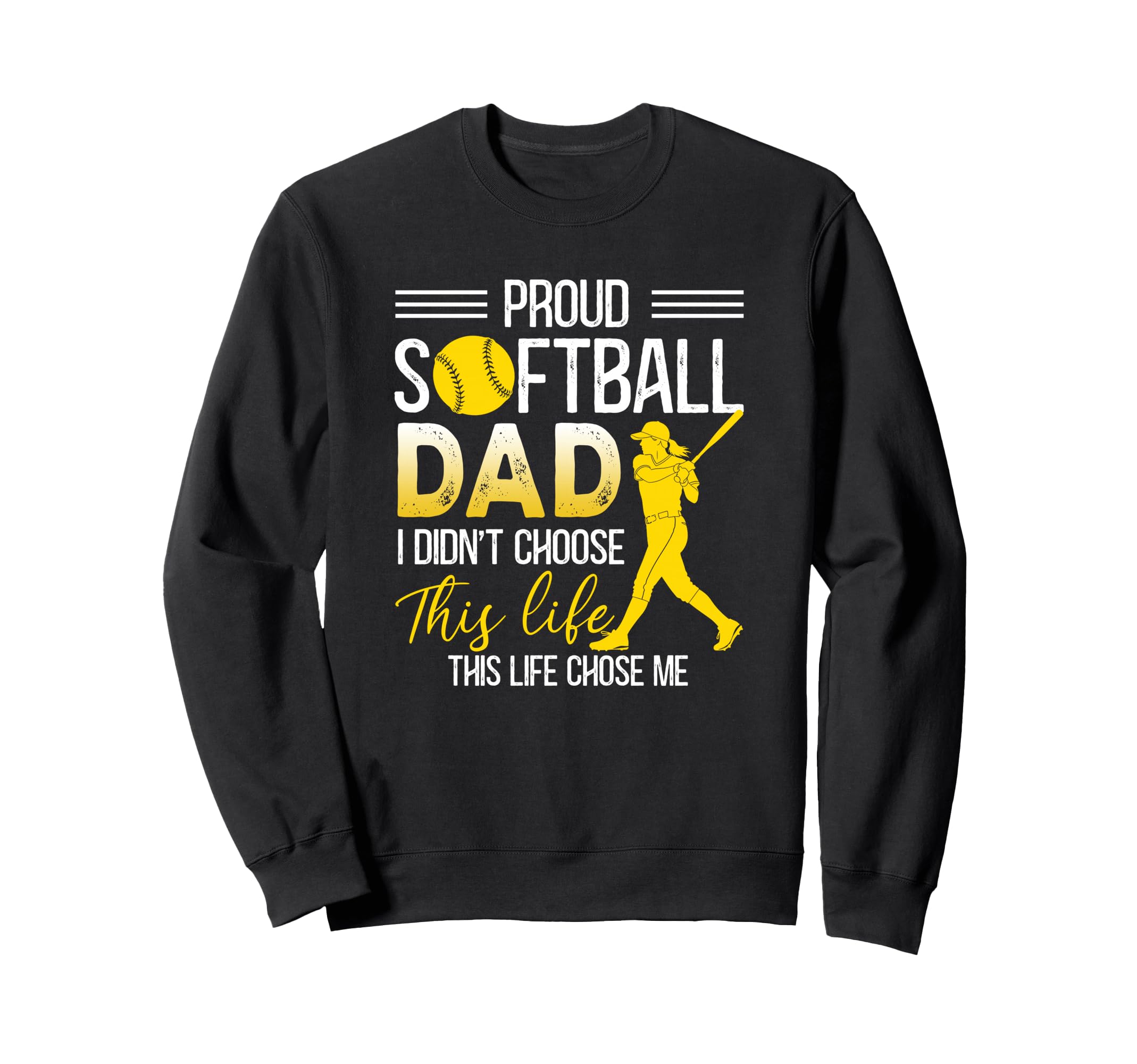 Proud Softball Dad I Didnt Choose This Sweatshirt - Novelty Apparel Unisex - T-Shirt, Sweatshirt, Hoodie