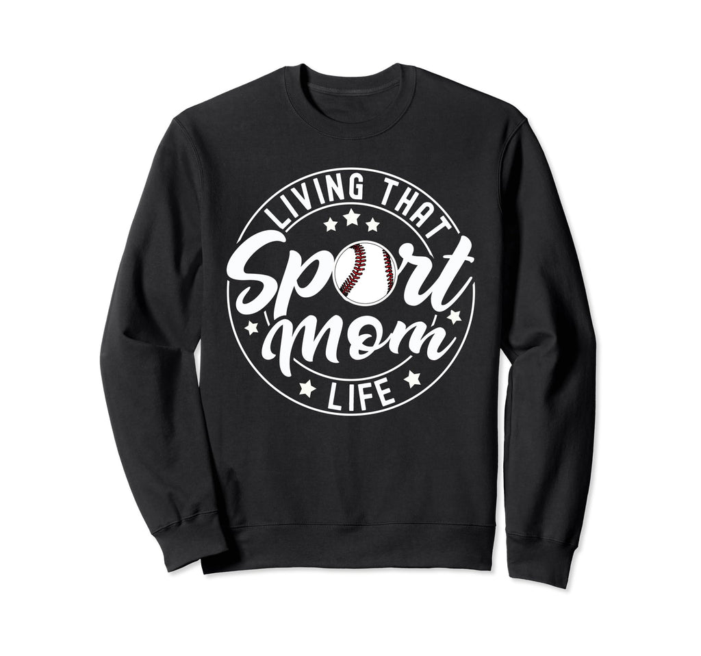 Living That Sport Mom Life Baseball Sweatshirt - Unique Graphic for Adults - T-Shirt, Sweatshirt, Hoodie