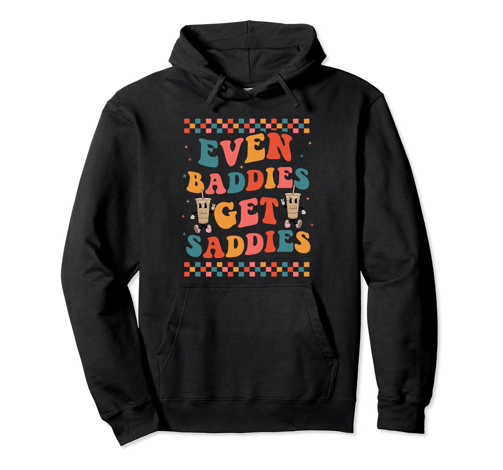 Even Baddies Get Saddies Trendy Boho Hoodie - Custom Art Print for Adults - T-Shirt, Sweatshirt, Hoodie