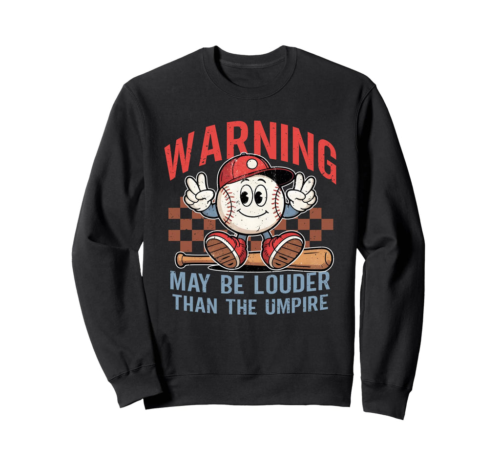 May Be Louder Than Umpire Baseball Sweatshirt - Graphic Print for Adults - T-Shirt, Sweatshirt, Hoodie
