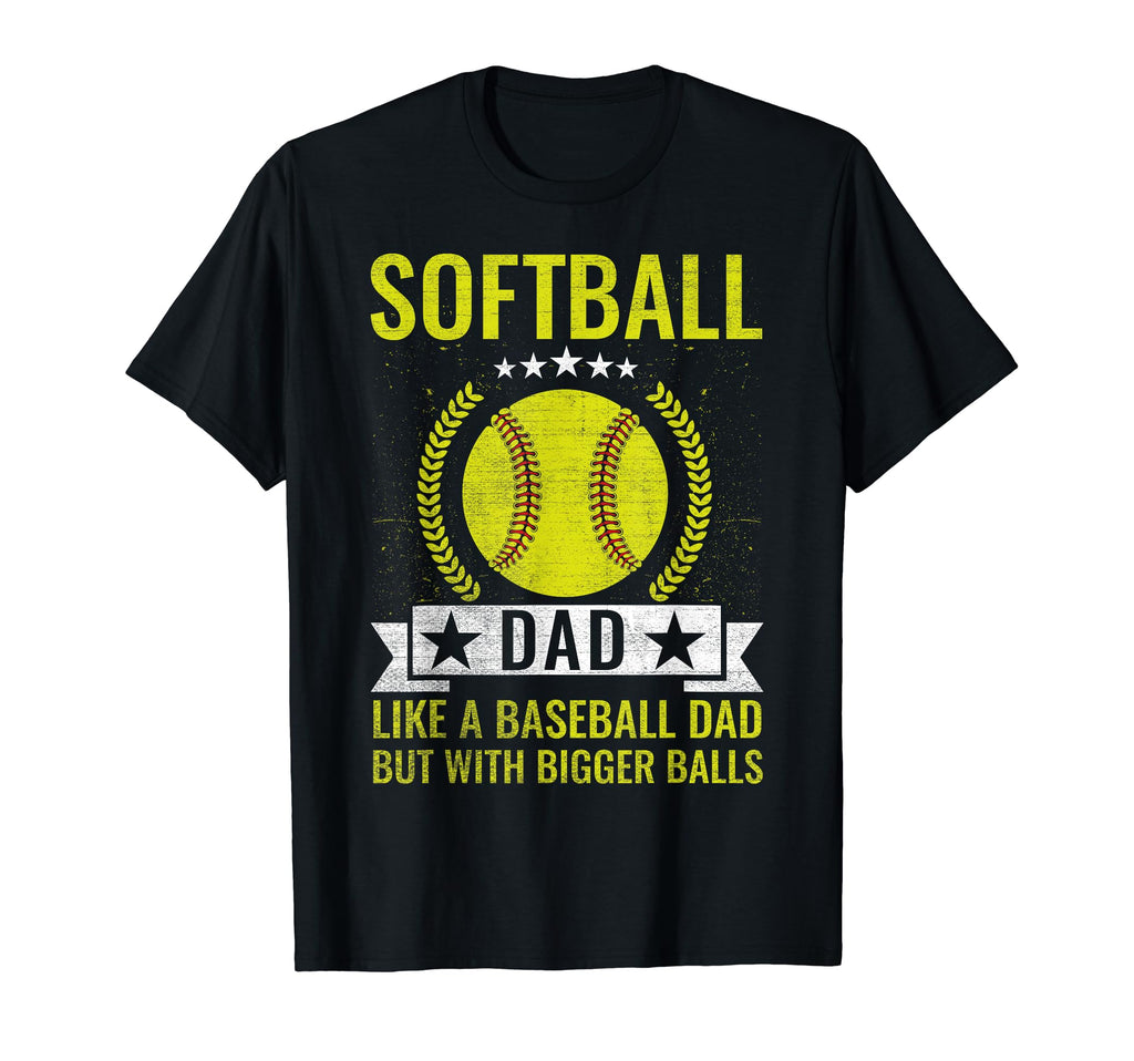 Softball Dad Like Baseball Dad Bigger T-Shirt - Fun Novelty Design Unisex - T-Shirt, Sweatshirt, Hoodie