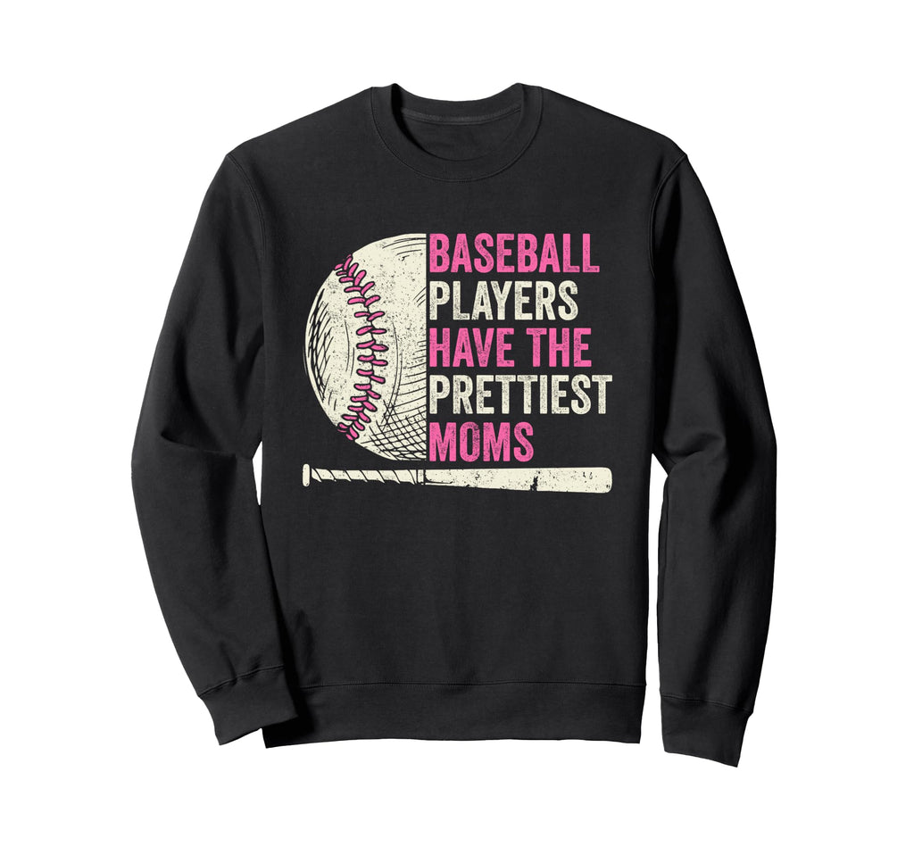 Baseball Players Have Prettiest Moms Sweatshirt - Graphic Print for Adults - T-Shirt, Sweatshirt, Hoodie
