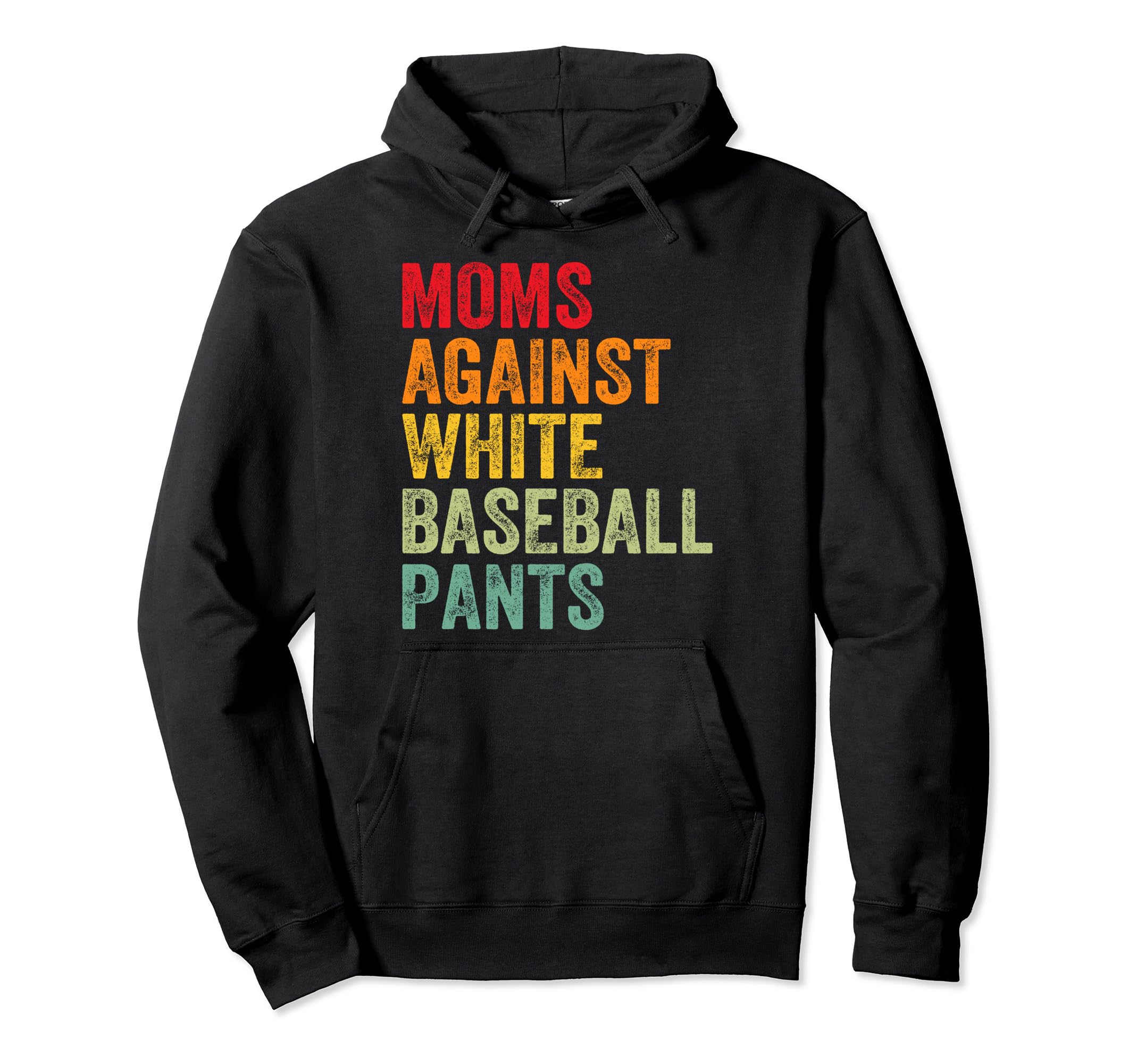 Moms Against White Baseball Pants Funny Hoodie - Trendy Graphic Unisex - T-Shirt, Sweatshirt, Hoodie