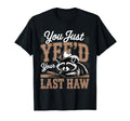 You Just Yeed Your Last Haw Funny T-Shirt - Unique Graphic for Adults - T-Shirt, Sweatshirt, Hoodie