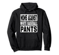 Moms Against White Baseball Pants Funny Hoodie - Novelty Apparel Unisex - T-Shirt, Sweatshirt, Hoodie