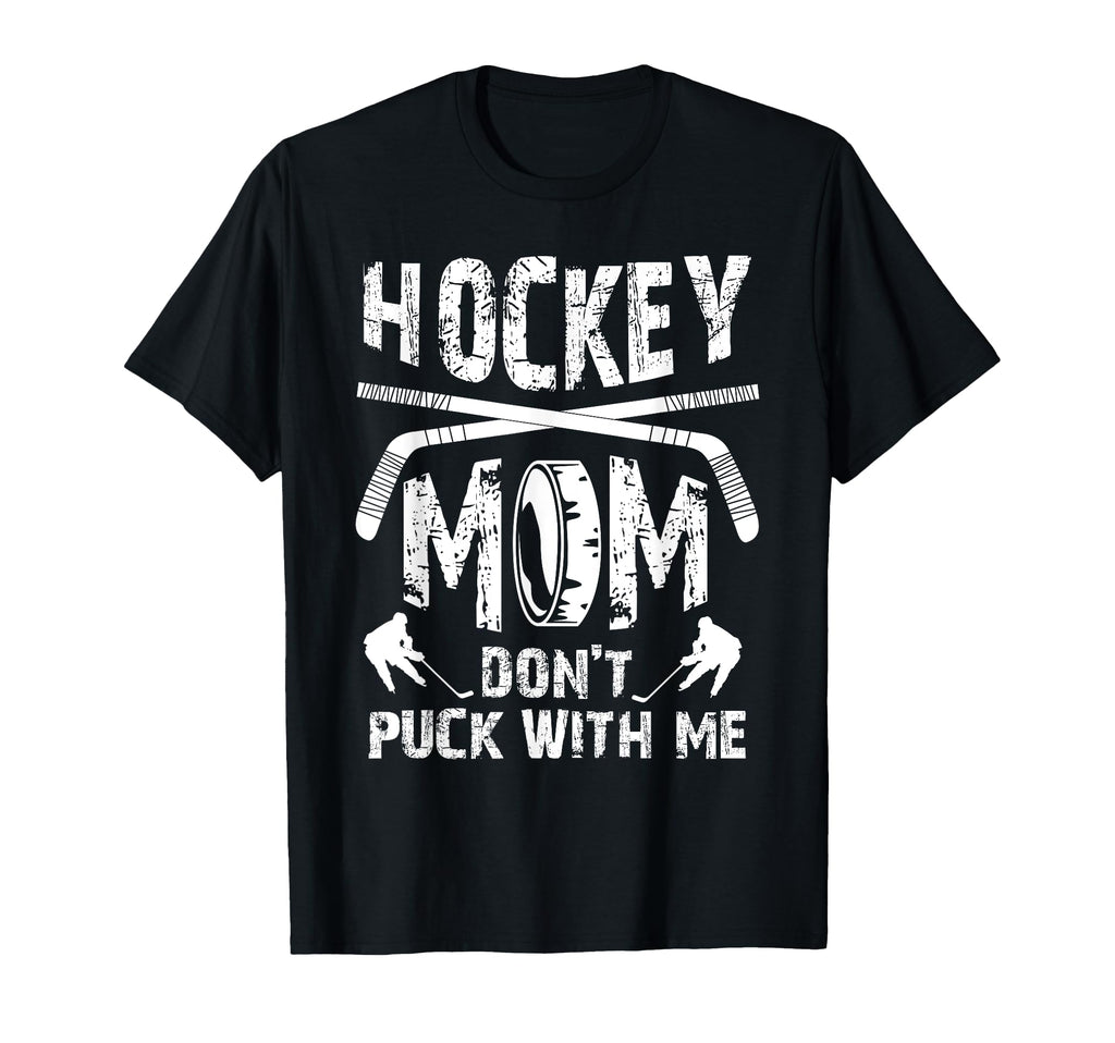 Hockey Mom Dont Puck Me Ice Hockey T-Shirt - Aesthetic Graphic Men Women - T-Shirt, Sweatshirt, Hoodie