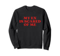 My Ex Is Scared Me Y2K Aesthetic Sweatshirt - Casual Everyday Wear Unisex - T-Shirt, Sweatshirt, Hoodie