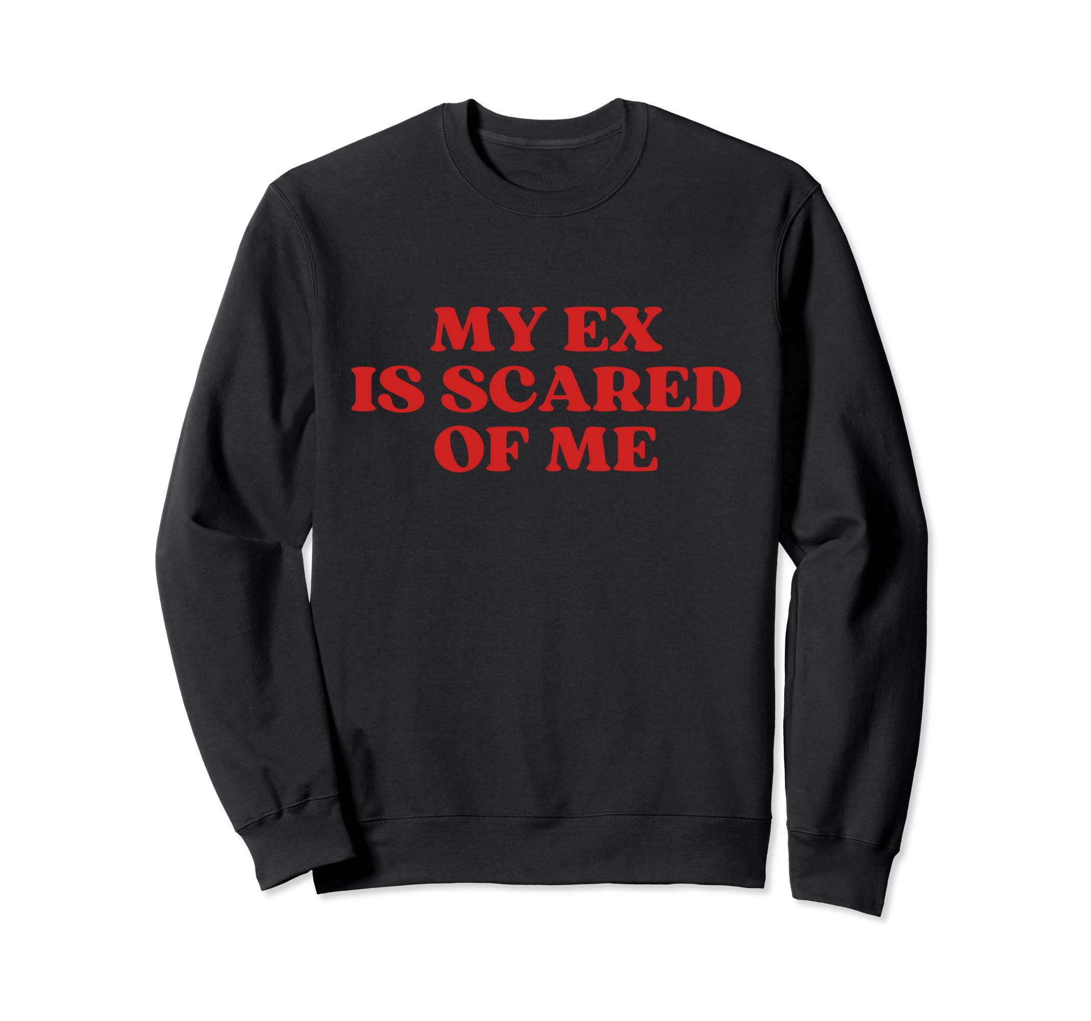 My Ex Is Scared Me Y2K Aesthetic Sweatshirt - Casual Everyday Wear Unisex - T-Shirt, Sweatshirt, Hoodie