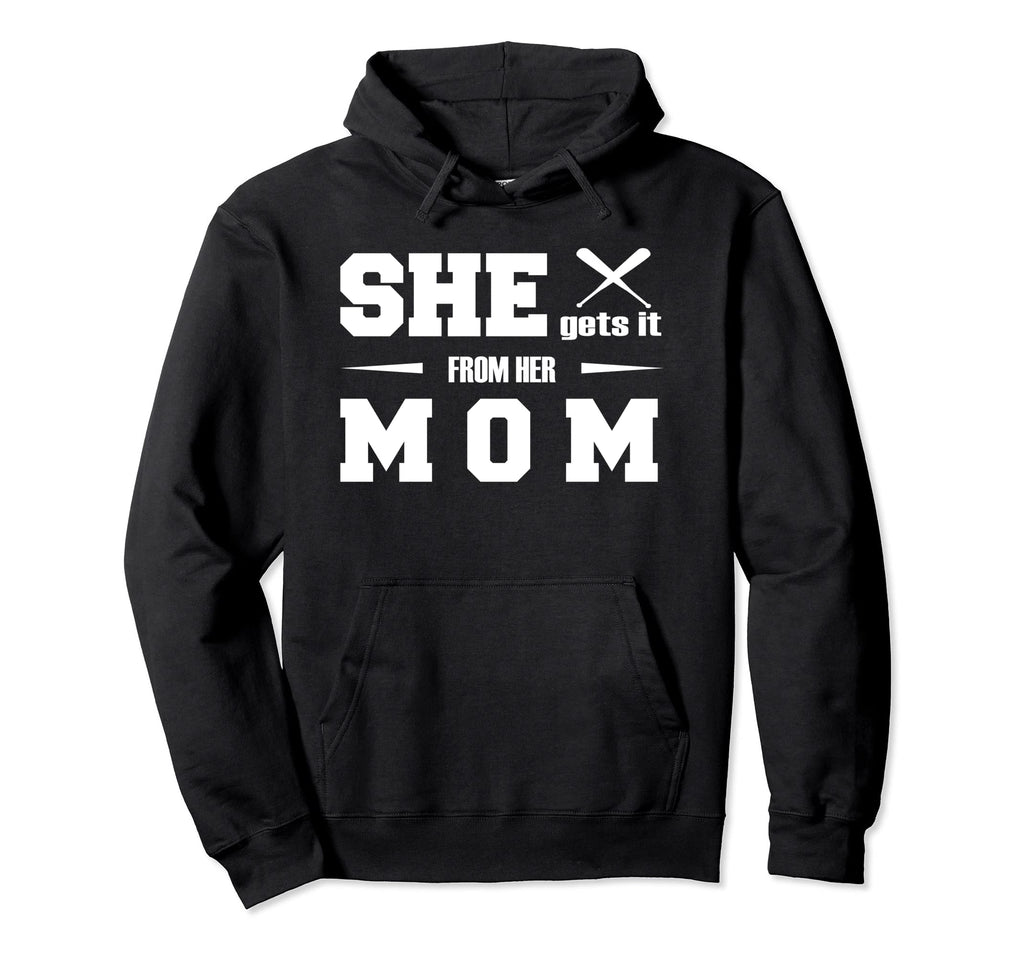 Baseball She Gets It From Her Mom Hoodie - Novelty Apparel Men Women - T-Shirt, Sweatshirt, Hoodie
