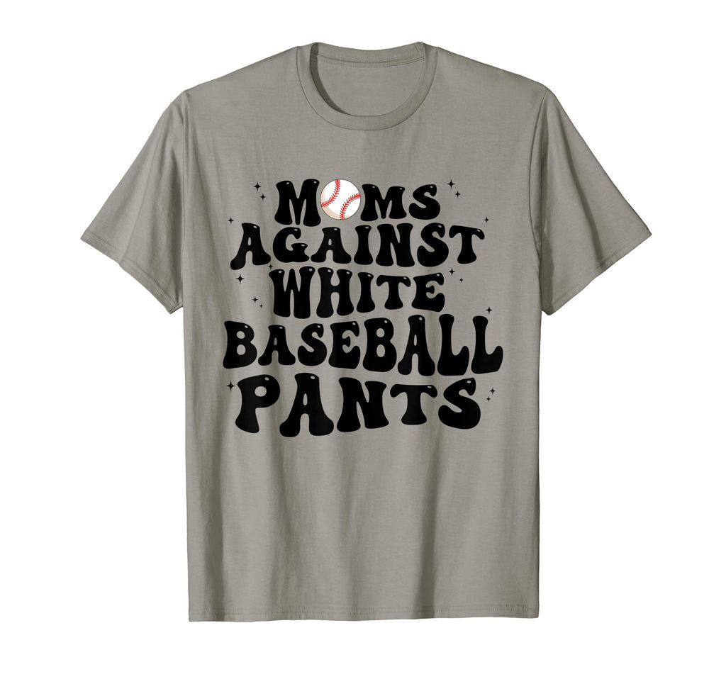 Groovy Moms Against White Baseball Pants T-Shirt - Novelty Apparel Unisex - T-Shirt, Sweatshirt, Hoodie