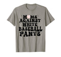 Groovy Moms Against White Baseball Pants T-Shirt - Novelty Apparel Unisex - T-Shirt, Sweatshirt, Hoodie