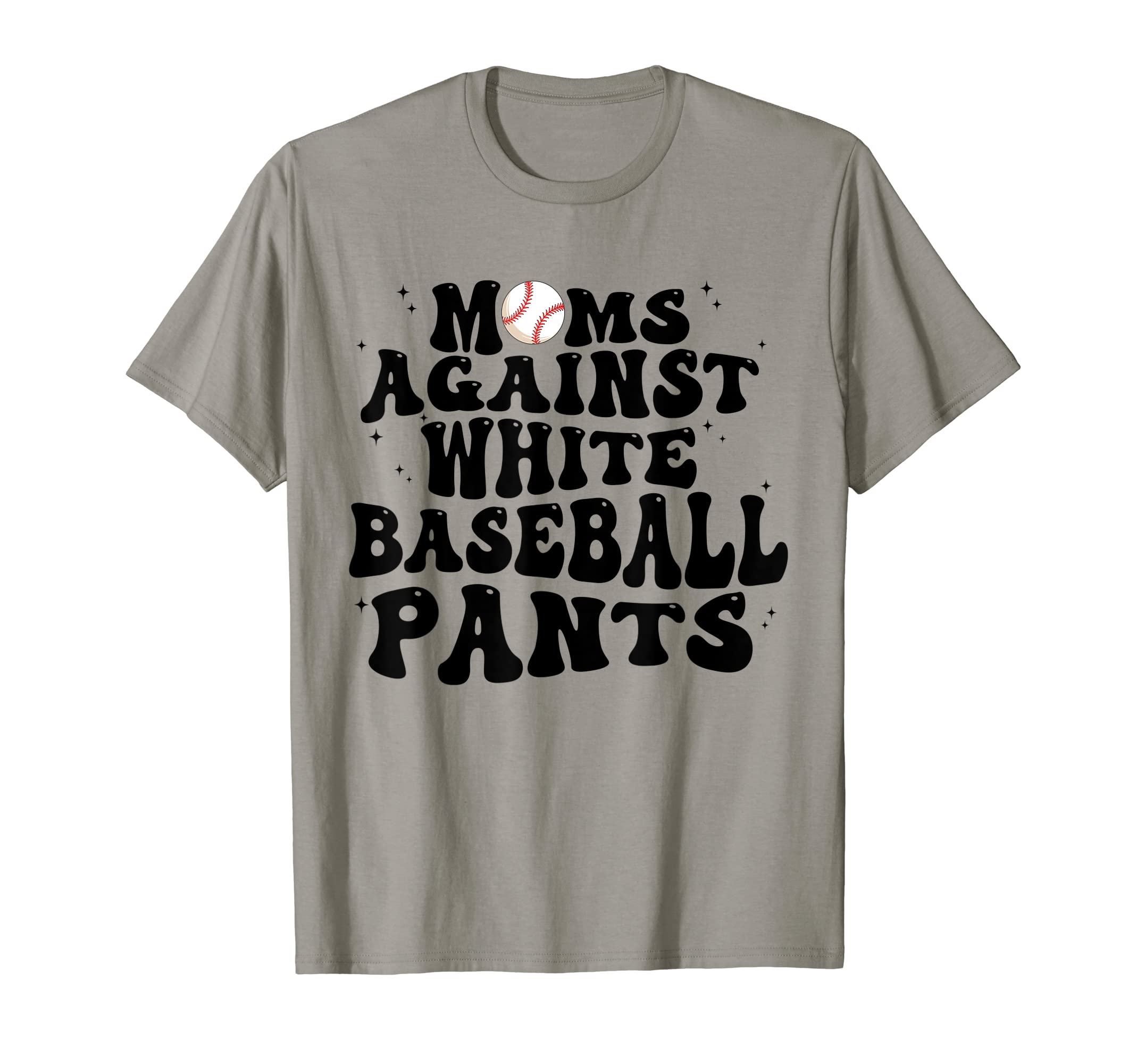 Groovy Moms Against White Baseball Pants T-Shirt - Novelty Apparel Unisex - T-Shirt, Sweatshirt, Hoodie