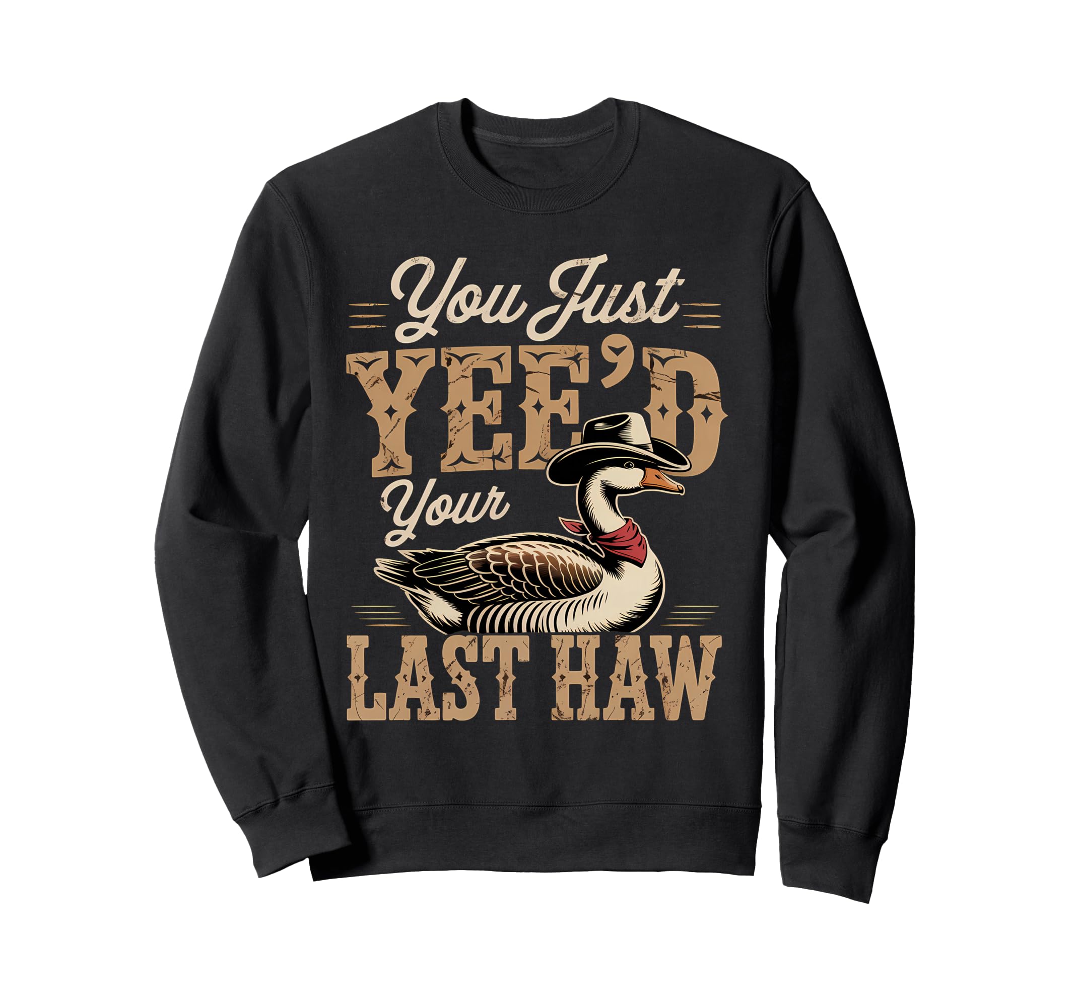 You Just Yeed Your Last Haw Funny Sweatshirt - Minimalist Print for Adults - T-Shirt, Sweatshirt, Hoodie