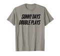 Sunny Days And Double Plays Awesome T-Shirt - Casual Everyday Wear Unisex - T-Shirt, Sweatshirt, Hoodie